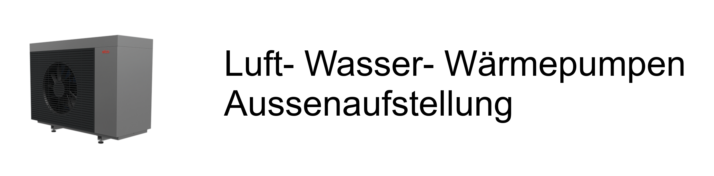 Luft- Wasser- Wärmepumpen Aussenaufstellung